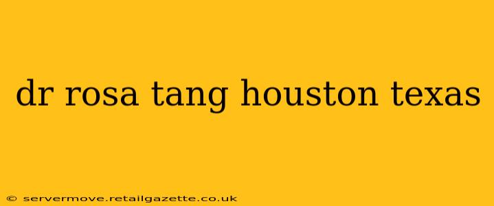 dr rosa tang houston texas
