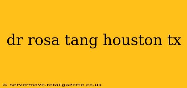 dr rosa tang houston tx
