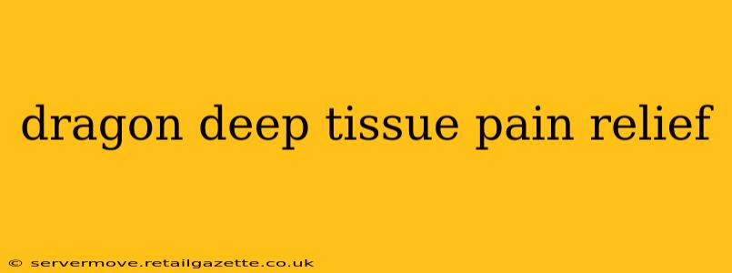dragon deep tissue pain relief