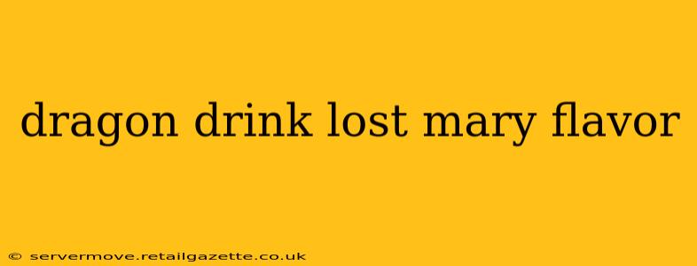 dragon drink lost mary flavor