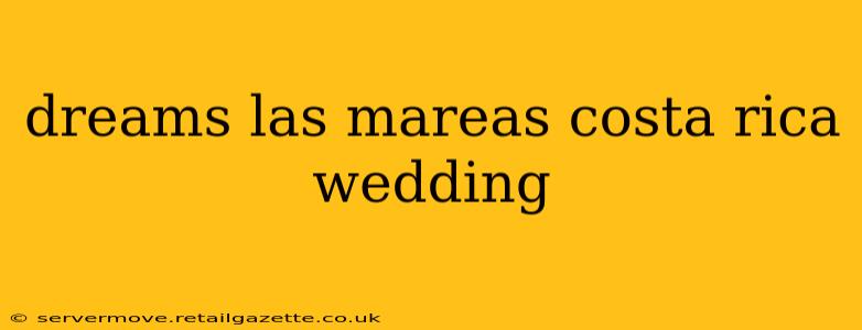 dreams las mareas costa rica wedding