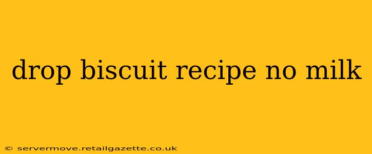 drop biscuit recipe no milk