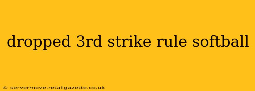 dropped 3rd strike rule softball