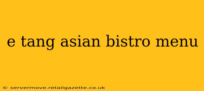 e tang asian bistro menu