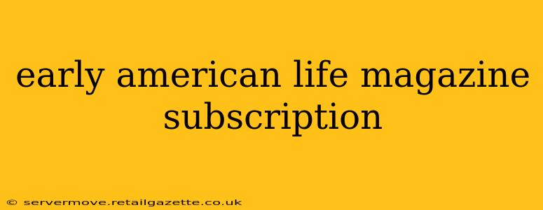 early american life magazine subscription