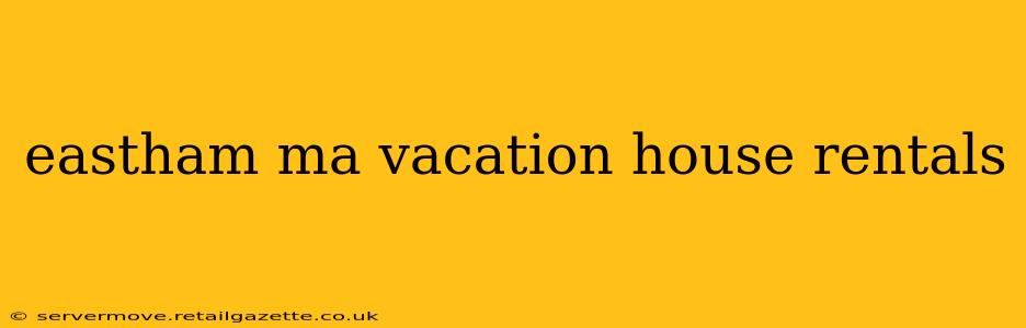 eastham ma vacation house rentals