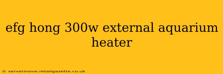 efg hong 300w external aquarium heater