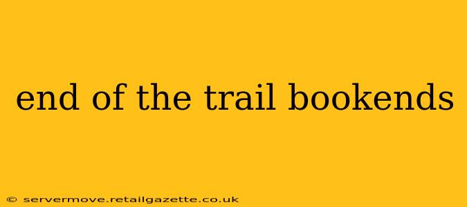 end of the trail bookends