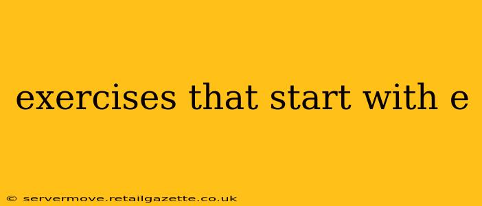 exercises that start with e