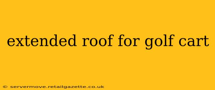 extended roof for golf cart