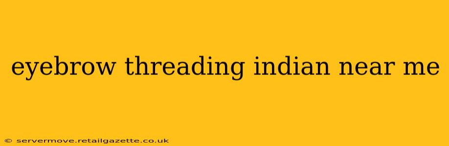 eyebrow threading indian near me