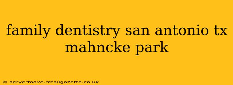 family dentistry san antonio tx mahncke park