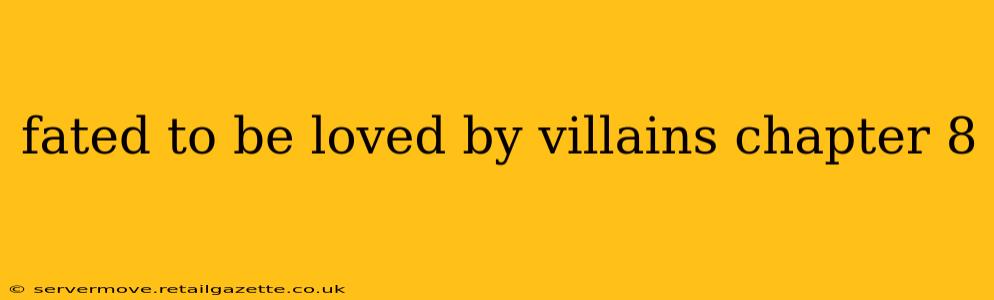 fated to be loved by villains chapter 8