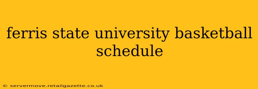 ferris state university basketball schedule