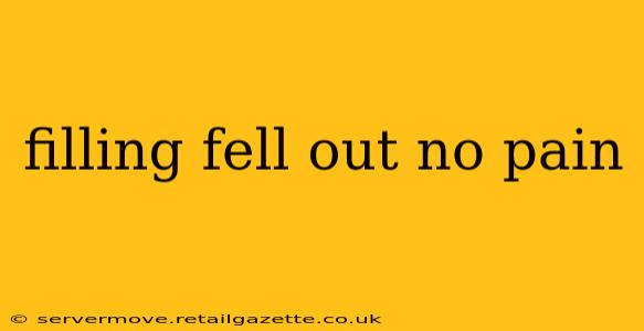 filling fell out no pain