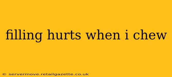 filling hurts when i chew
