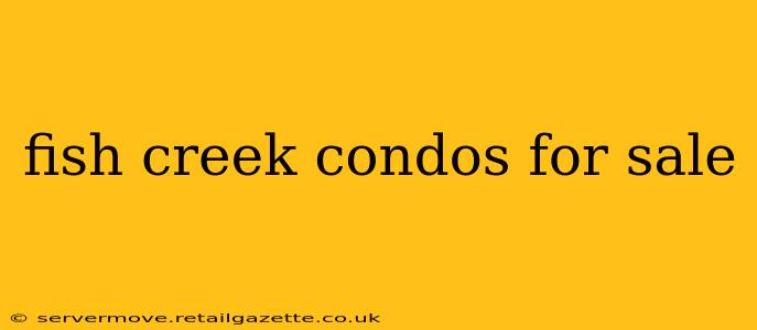 fish creek condos for sale