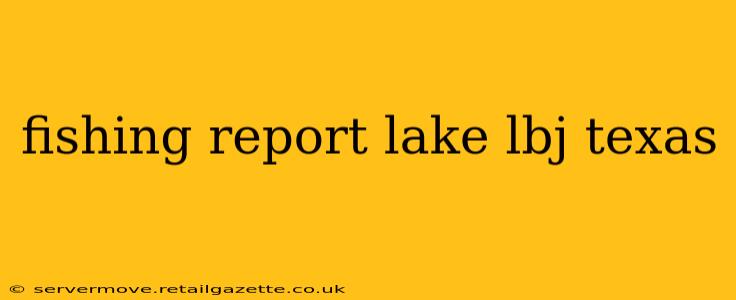 fishing report lake lbj texas