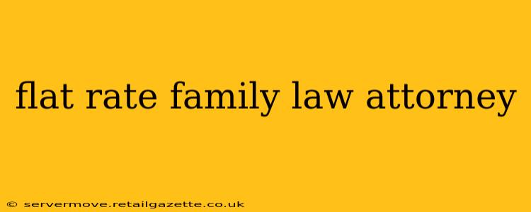 flat rate family law attorney