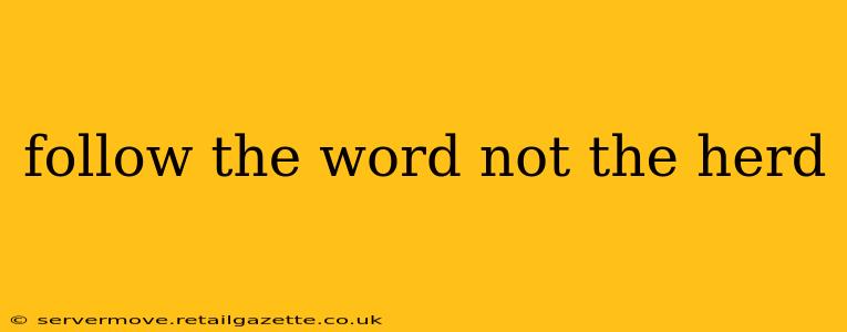 follow the word not the herd