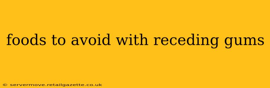 foods to avoid with receding gums