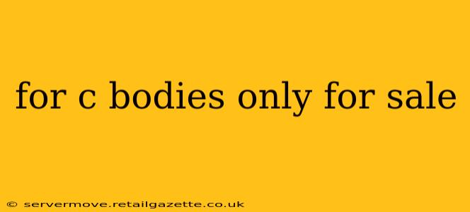 for c bodies only for sale