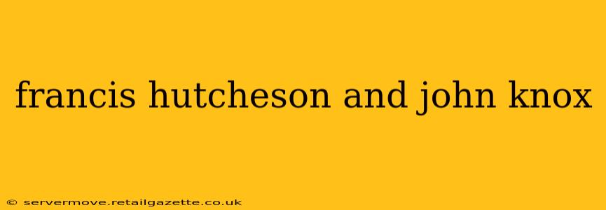 francis hutcheson and john knox