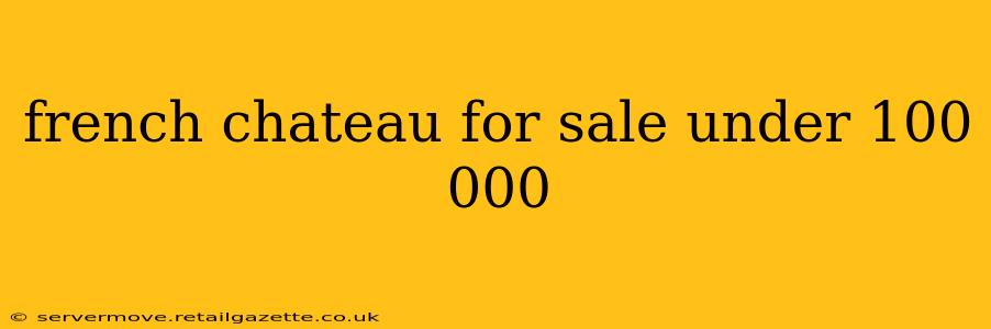 french chateau for sale under 100 000