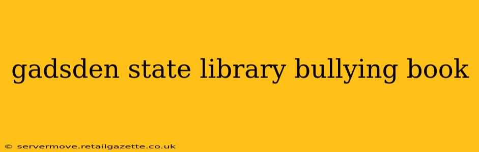 gadsden state library bullying book
