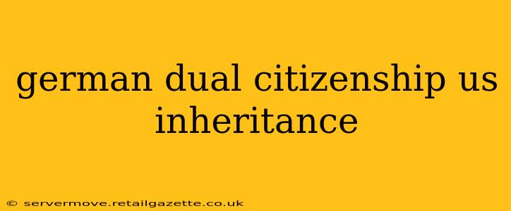 german dual citizenship us inheritance