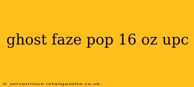 ghost faze pop 16 oz upc