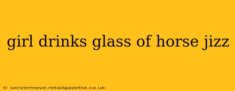 girl drinks glass of horse jizz