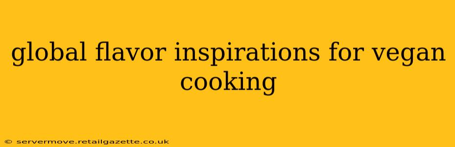 global flavor inspirations for vegan cooking