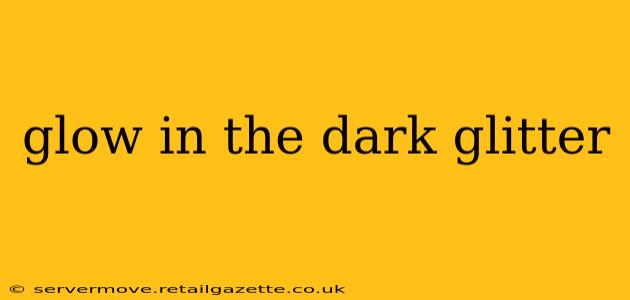 glow in the dark glitter