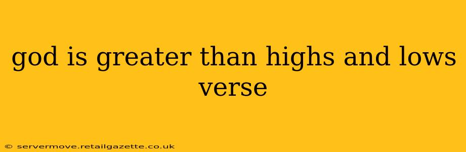 god is greater than highs and lows verse