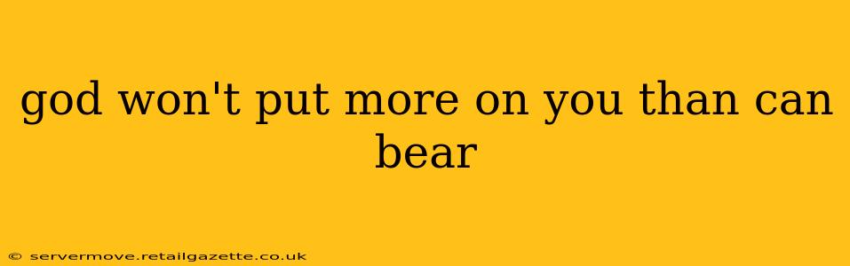 god won't put more on you than can bear