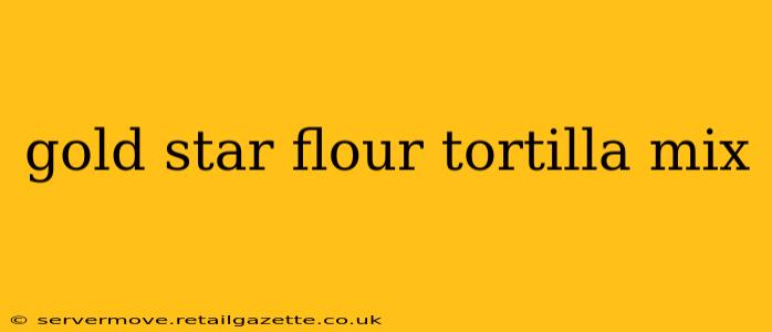 gold star flour tortilla mix