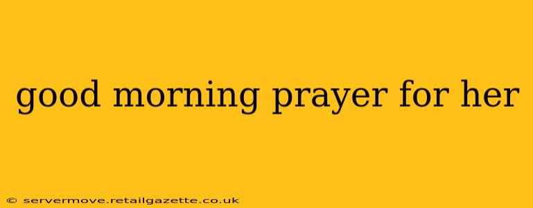 good morning prayer for her