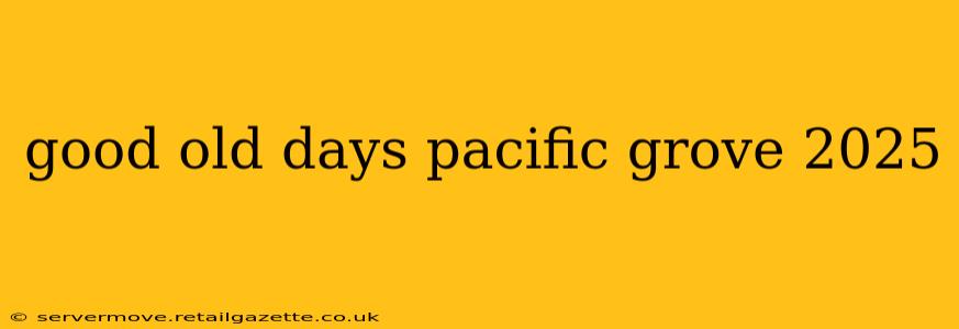 good old days pacific grove 2025