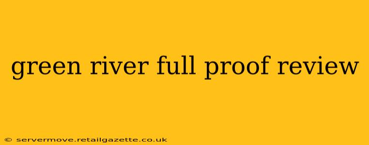 green river full proof review