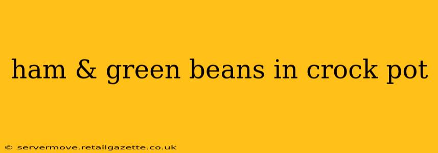 ham & green beans in crock pot