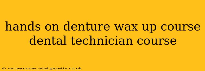 hands on denture wax up course dental technician course
