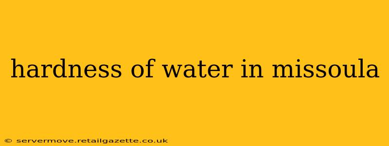 hardness of water in missoula