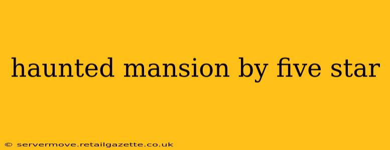 haunted mansion by five star