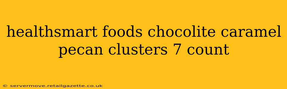 healthsmart foods chocolite caramel pecan clusters 7 count