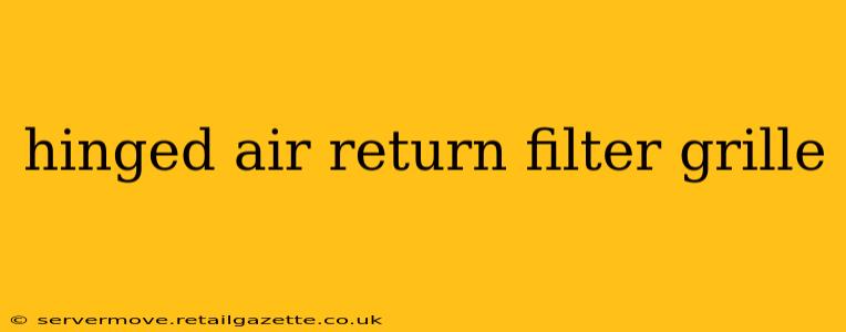 hinged air return filter grille