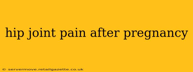 hip joint pain after pregnancy