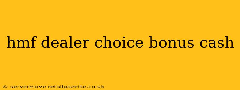 hmf dealer choice bonus cash