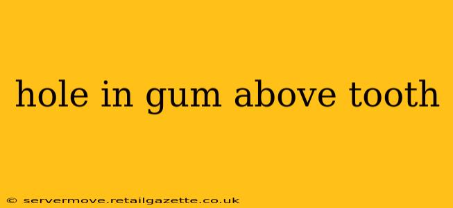 hole in gum above tooth