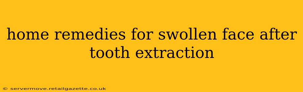home remedies for swollen face after tooth extraction